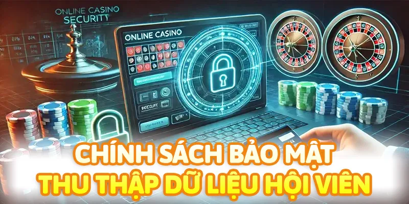 Chính sách bảo mật công bố rõ những dữ liệu sẽ được nhà cái thu thập