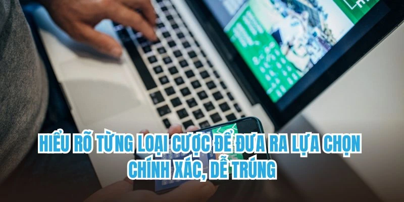 Cần biết cách đưa ra cho mình những lựa chọn cược thông minh nhất