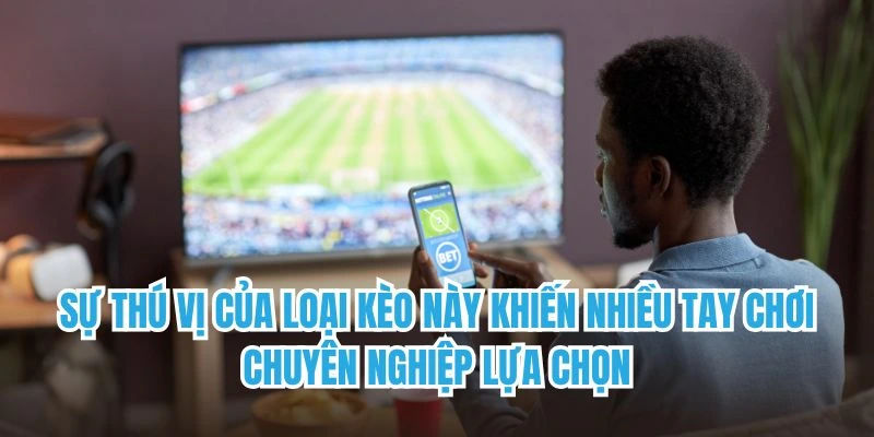 Sự thú vị của loại kèo này khiến nhiều tay chơi chuyên nghiệp lựa chọn