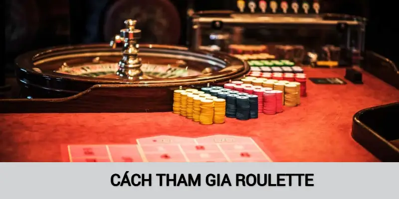 Cách tham gia Roulette êm ru