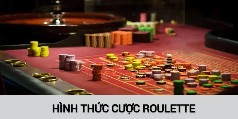 Tại Roulette có hình thức cược nào
