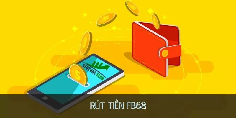 Chi tiết cách rút tiền FB68