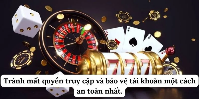 Tránh mất quyền truy cập và bảo vệ tài khoản một cách an toàn nhất.